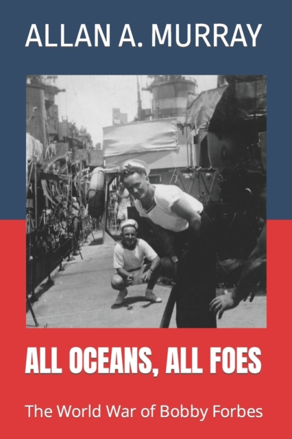 All Oceans, All Foes : The World War of Bobby Forbes, Paperback / softback Book