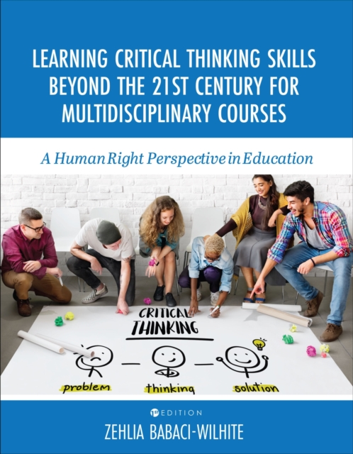 Learning Critical Thinking Skills Beyond the 21st Century For Multidisciplinary Courses : A Human Rights Perspective in Education, Paperback / softback Book