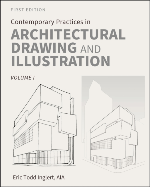 Contemporary Practices in Architectural Drawing and Illustration : Volume I, Paperback / softback Book
