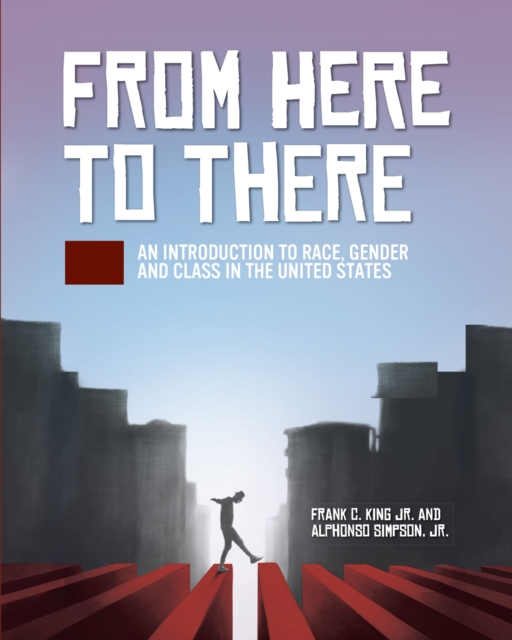 From Here to There : An Introduction to Race, Gender, and Class in the United States, Paperback / softback Book