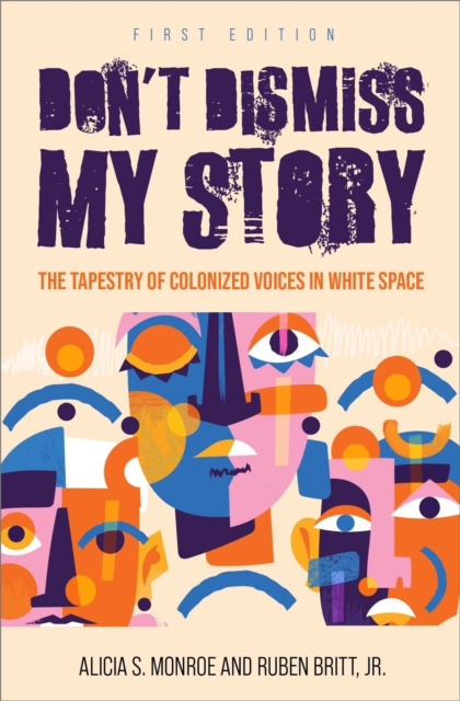 Don't Dismiss My Story : The Tapestry of Colonized Voices in White Space, Paperback / softback Book