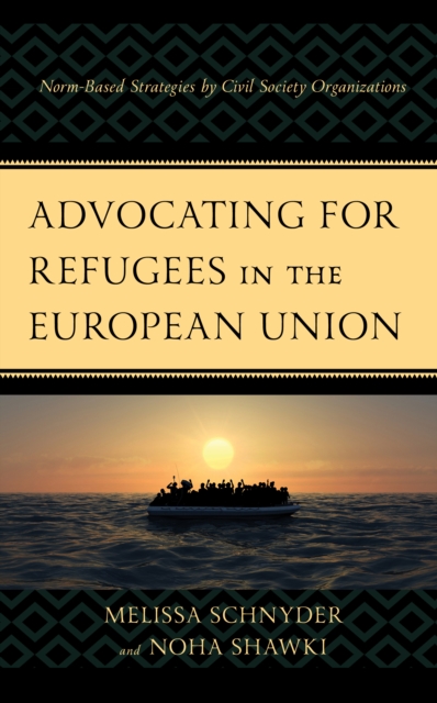 Advocating for Refugees in the European Union : Norm-Based Strategies by Civil Society Organizations, Hardback Book