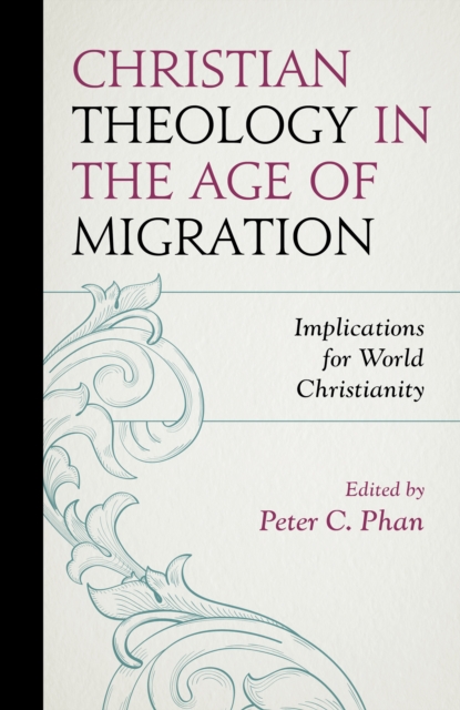 Christian Theology in the Age of Migration : Implications for World Christianity, Hardback Book