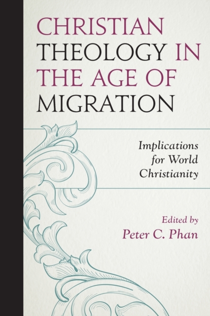 Christian Theology in the Age of Migration : Implications for World Christianity, Paperback / softback Book