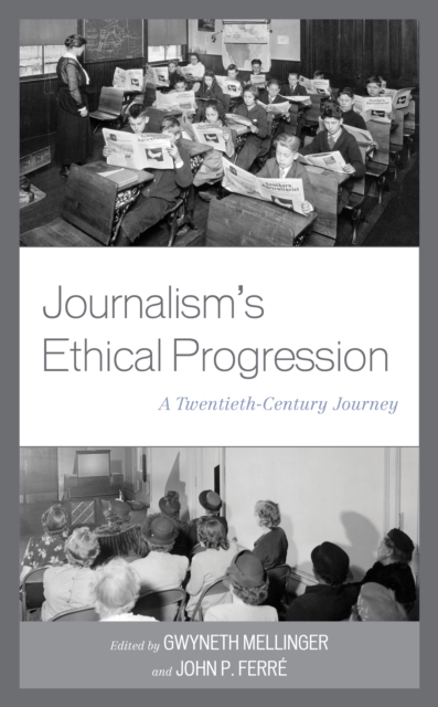 Journalism's Ethical Progression : A Twentieth-Century Journey, Hardback Book