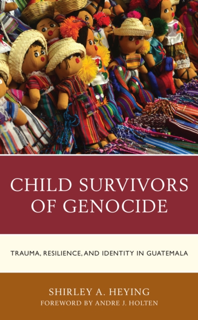 Child Survivors of Genocide : Trauma, Resilience, and Identity in Guatemala, Paperback / softback Book
