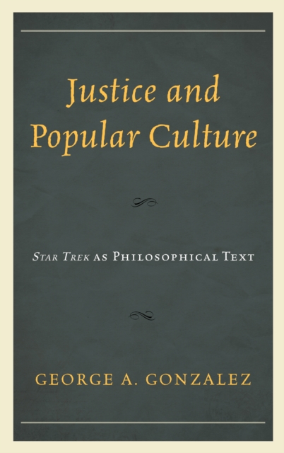 Justice and Popular Culture : Star Trek as Philosophical Text, Hardback Book