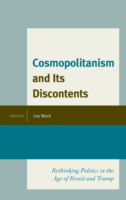 Cosmopolitanism and Its Discontents : Rethinking Politics in the Age of Brexit and Trump, Hardback Book