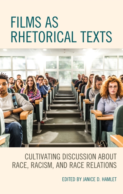Films as Rhetorical Texts : Cultivating Discussion about Race, Racism, and Race Relations, Hardback Book