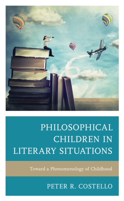 Philosophical Children in Literary Situations : Toward a Phenomenology of Childhood, Hardback Book