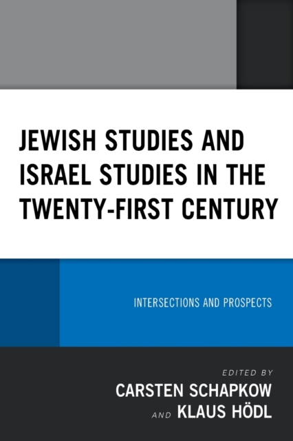 Jewish Studies and Israel Studies in the Twenty-First Century : Intersections and Prospects, Paperback / softback Book
