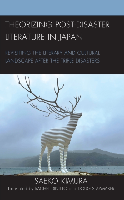 Theorizing Post-Disaster Literature in Japan : Revisiting the Literary and Cultural Landscape after the Triple Disasters, Hardback Book