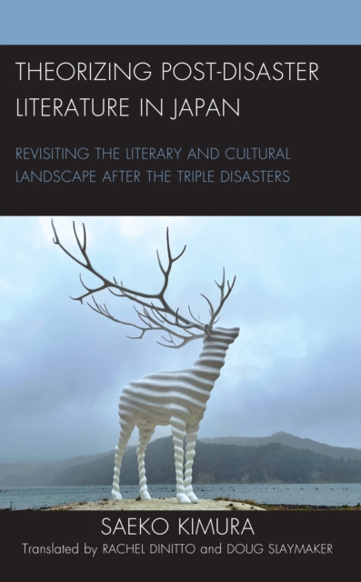 Theorizing Post-Disaster Literature in Japan : Revisiting the Literary and Cultural Landscape after the Triple Disasters, Paperback / softback Book