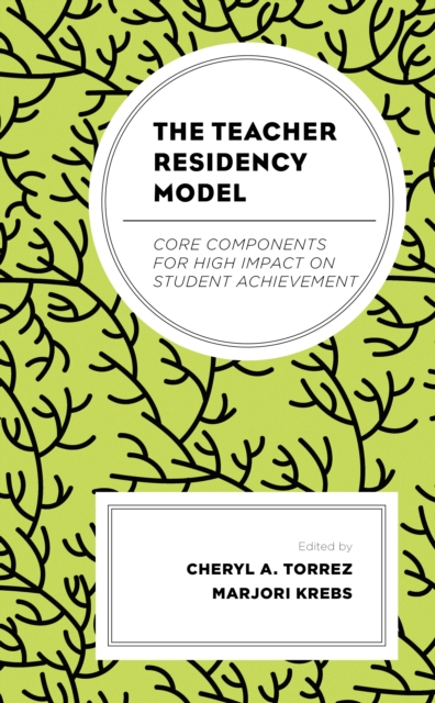 The Teacher Residency Model : Core Components for High Impact on Student Achievement, Hardback Book