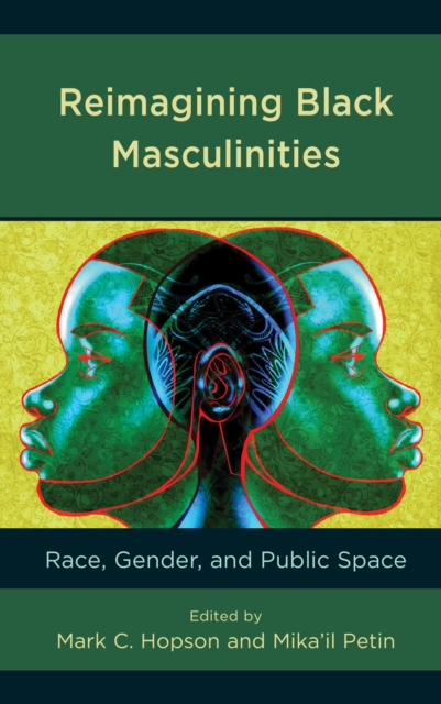 Reimagining Black Masculinities : Race, Gender, and Public Space, Paperback / softback Book