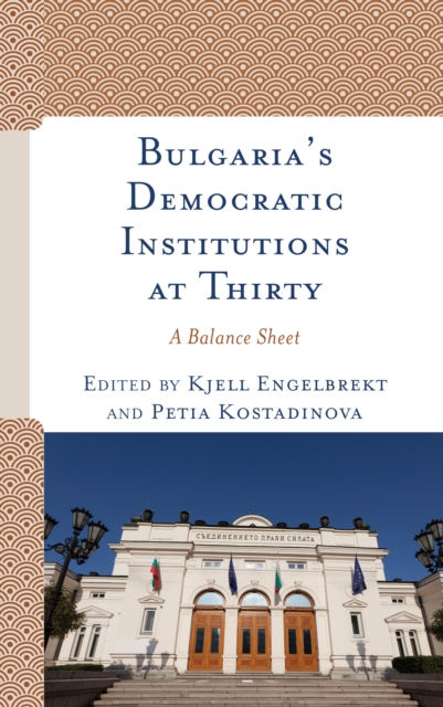 Bulgaria's Democratic Institutions at Thirty : A Balance Sheet, Hardback Book