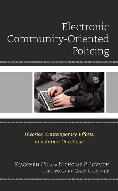 Electronic Community-Oriented Policing : Theories, Contemporary Efforts, and Future Directions, Hardback Book