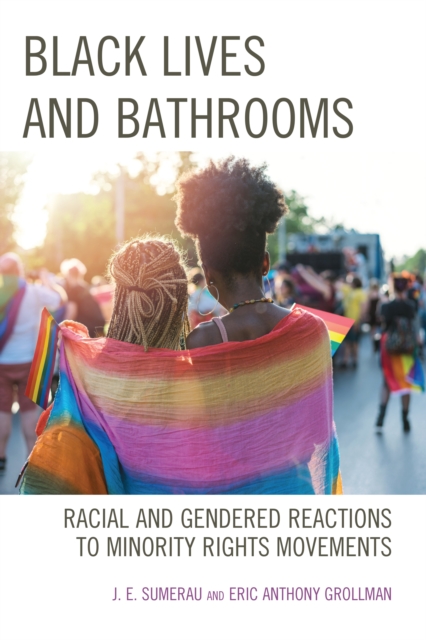 Black Lives and Bathrooms : Racial and Gendered Reactions to Minority Rights Movements, Paperback / softback Book