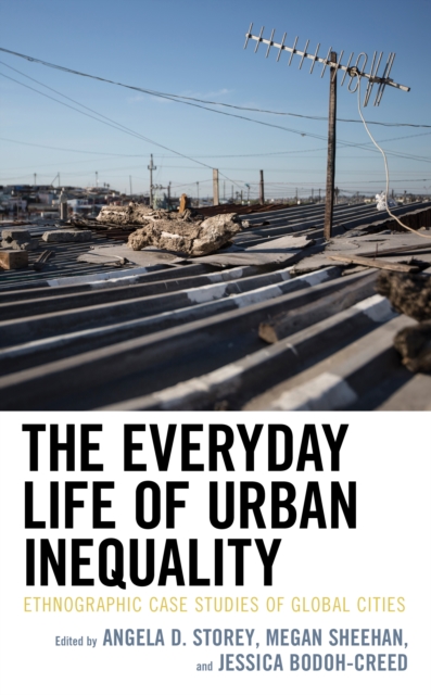 The Everyday Life of Urban Inequality : Ethnographic Case Studies of Global Cities, Hardback Book