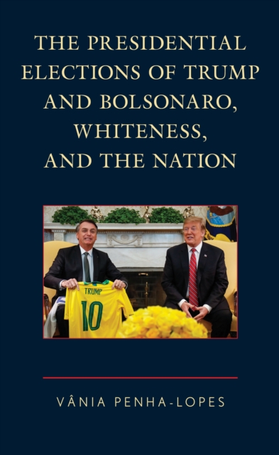 The Presidential Elections of Trump and Bolsonaro, Whiteness, and the Nation, Paperback / softback Book