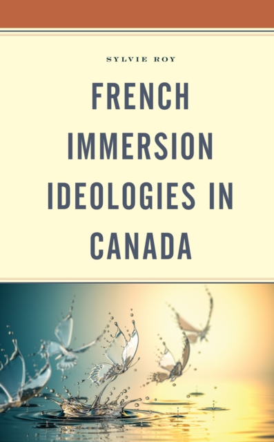 French Immersion Ideologies in Canada, Hardback Book