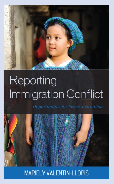 Reporting Immigration Conflict : Opportunities for Peace Journalism, Hardback Book