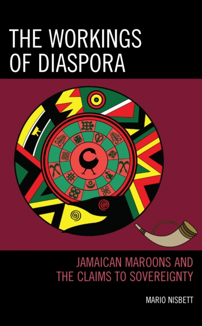 The Workings of Diaspora : Jamaican Maroons and the Claims to Sovereignty, Paperback / softback Book