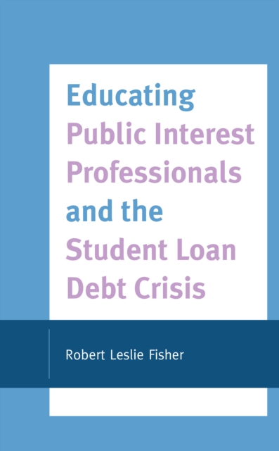 Educating Public Interest Professionals and the Student Loan Debt Crisis, Hardback Book