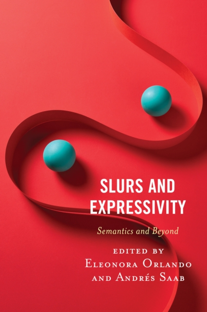 Slurs and Expressivity : Semantics and Beyond, Hardback Book
