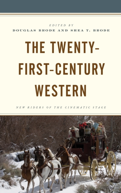 The Twenty-First-Century Western : New Riders of the Cinematic Stage, Hardback Book
