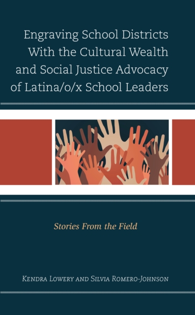 Engraving School Districts With the Cultural Wealth and Social Justice Advocacy of Latina/o/x School Leaders : Stories From the Field, Hardback Book