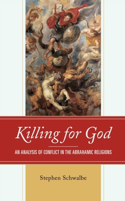 Killing for God : An Analysis of Conflict in the Abrahamic Religions, Paperback / softback Book