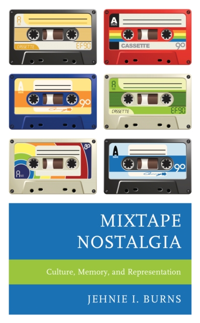 Mixtape Nostalgia : Culture, Memory, and Representation, Hardback Book