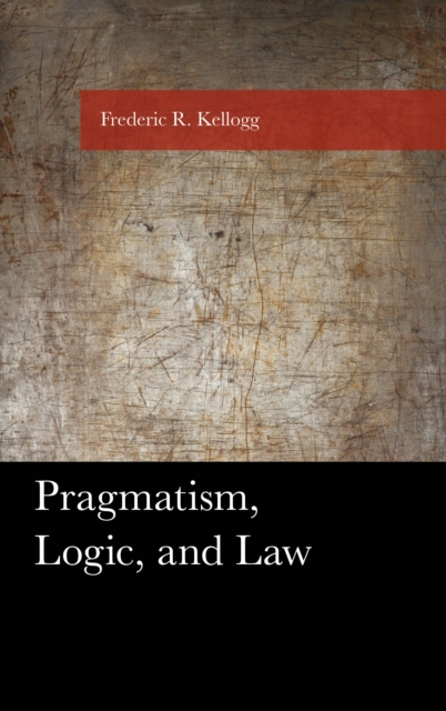 Pragmatism, Logic, and Law, Hardback Book