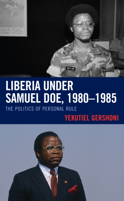 Liberia under Samuel Doe, 1980–1985 : The Politics of Personal Rule, Hardback Book