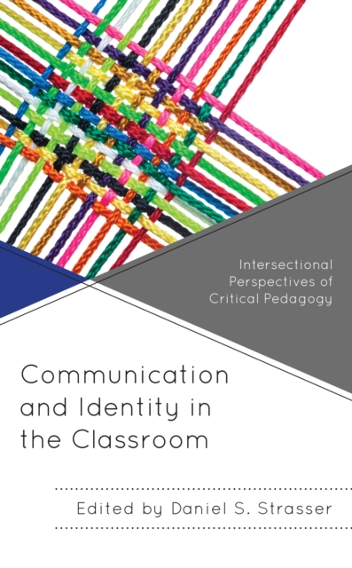 Communication and Identity in the Classroom : Intersectional Perspectives of Critical Pedagogy, Hardback Book