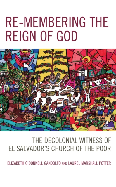 Re-membering the Reign of God : The Decolonial Witness of El Salvador's Church of the Poor, Hardback Book