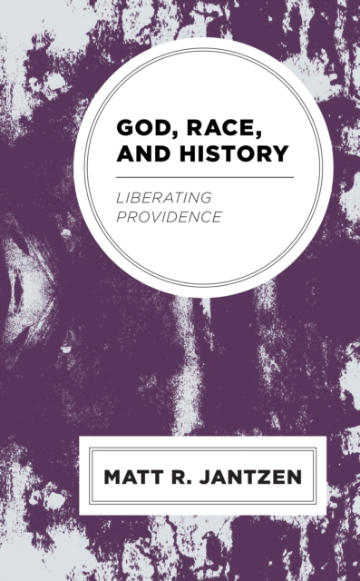 God, Race, and History : Liberating Providence, Paperback / softback Book