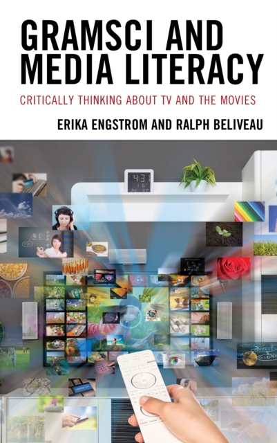 Gramsci and Media Literacy : Critically Thinking about TV and the Movies, Hardback Book