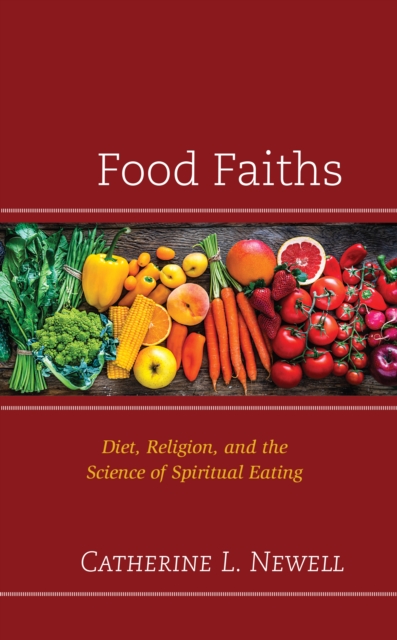 Food Faiths : Diet, Religion, and the Science of Spiritual Eating, Hardback Book