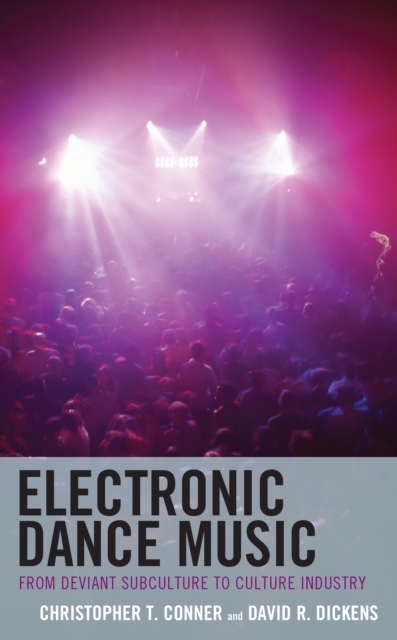 Electronic Dance Music : From Deviant Subculture to Culture Industry, Hardback Book