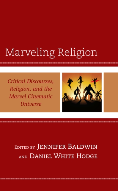 Marveling Religion : Critical Discourses, Religion, and the Marvel Cinematic Universe, Hardback Book