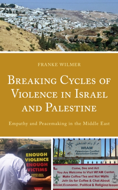 Breaking Cycles of Violence in Israel and Palestine : Empathy and Peacemaking in the Middle East, Hardback Book