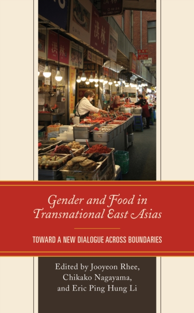 Gender and Food in Transnational East Asias : Toward a New Dialogue across Boundaries, Hardback Book