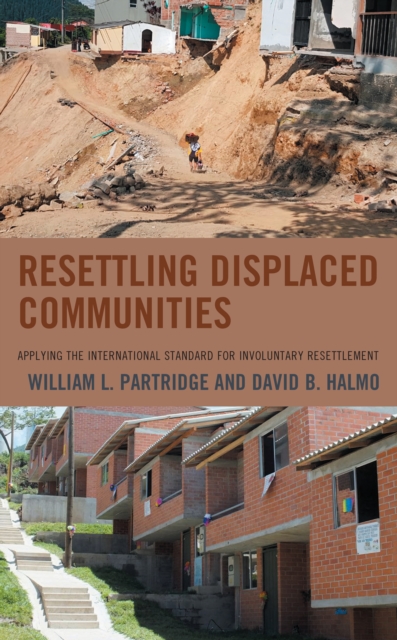 Resettling Displaced Communities : Applying the International Standard for Involuntary Resettlement, Hardback Book