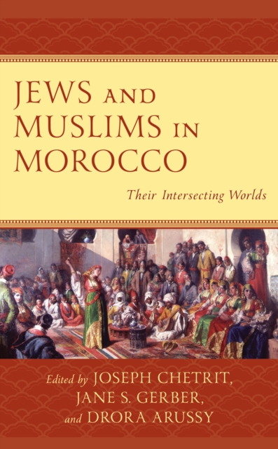 Jews and Muslims in Morocco : Their Intersecting Worlds, Hardback Book