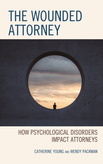The Wounded Attorney : How Psychological Disorders Impact Attorneys, Paperback / softback Book