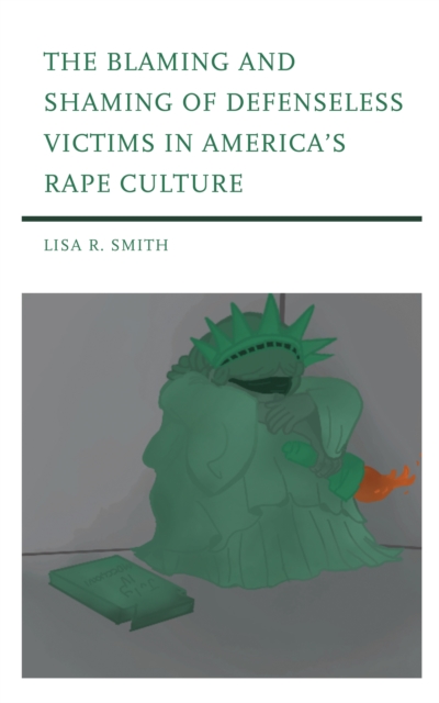 The Blaming and Shaming of Defenseless Victims in America's Rape Culture, Paperback / softback Book