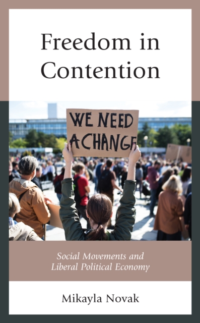 Freedom in Contention : Social Movements and Liberal Political Economy, Hardback Book