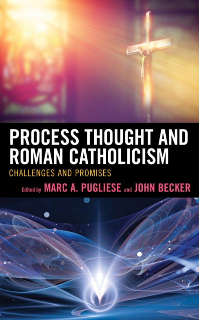 Process Thought and Roman Catholicism : Challenges and Promises, Hardback Book